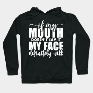 If My Mouth Doesn'T Say It My Face Definitely Will Hoodie